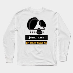 My Piano Needs Me. Long Sleeve T-Shirt